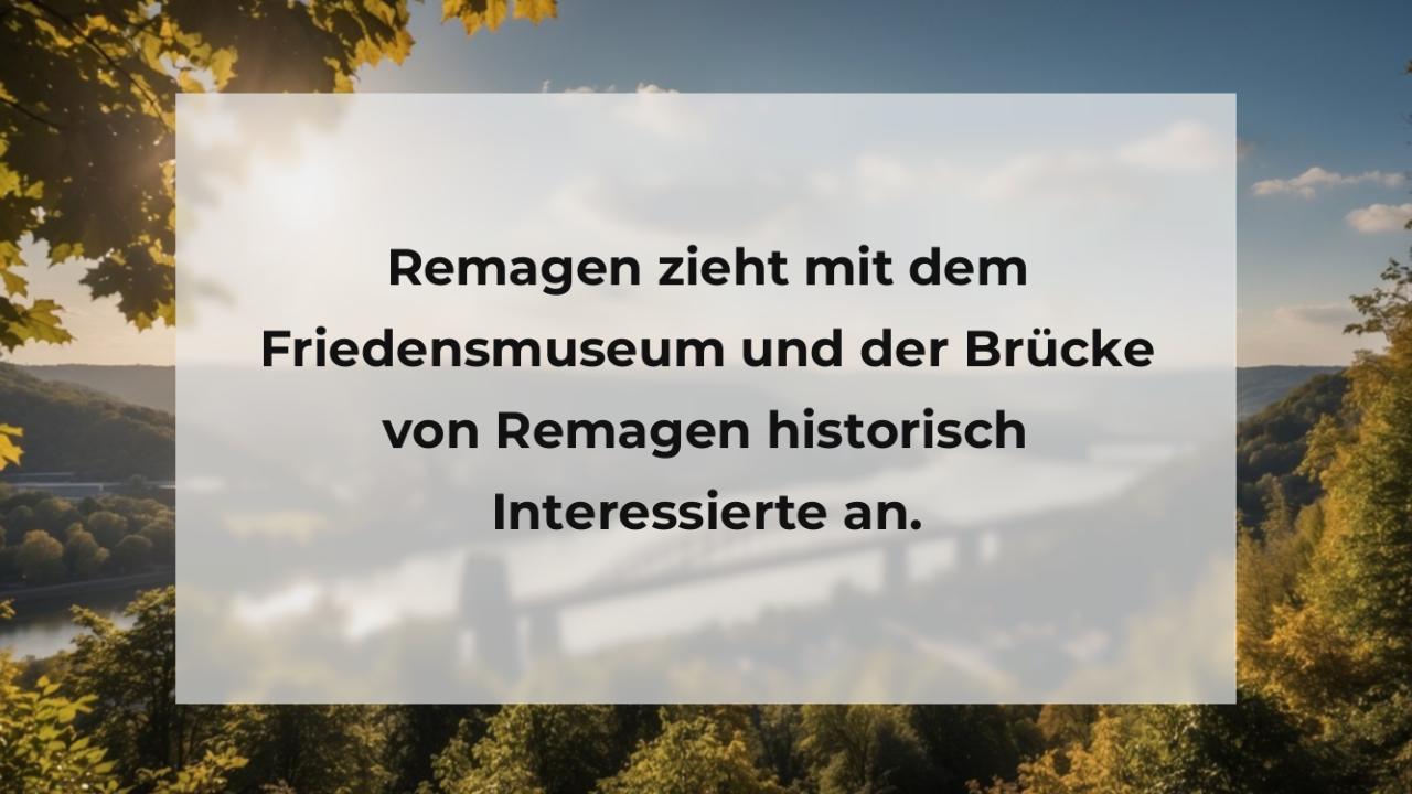 Remagen zieht mit dem Friedensmuseum und der Brücke von Remagen historisch Interessierte an.