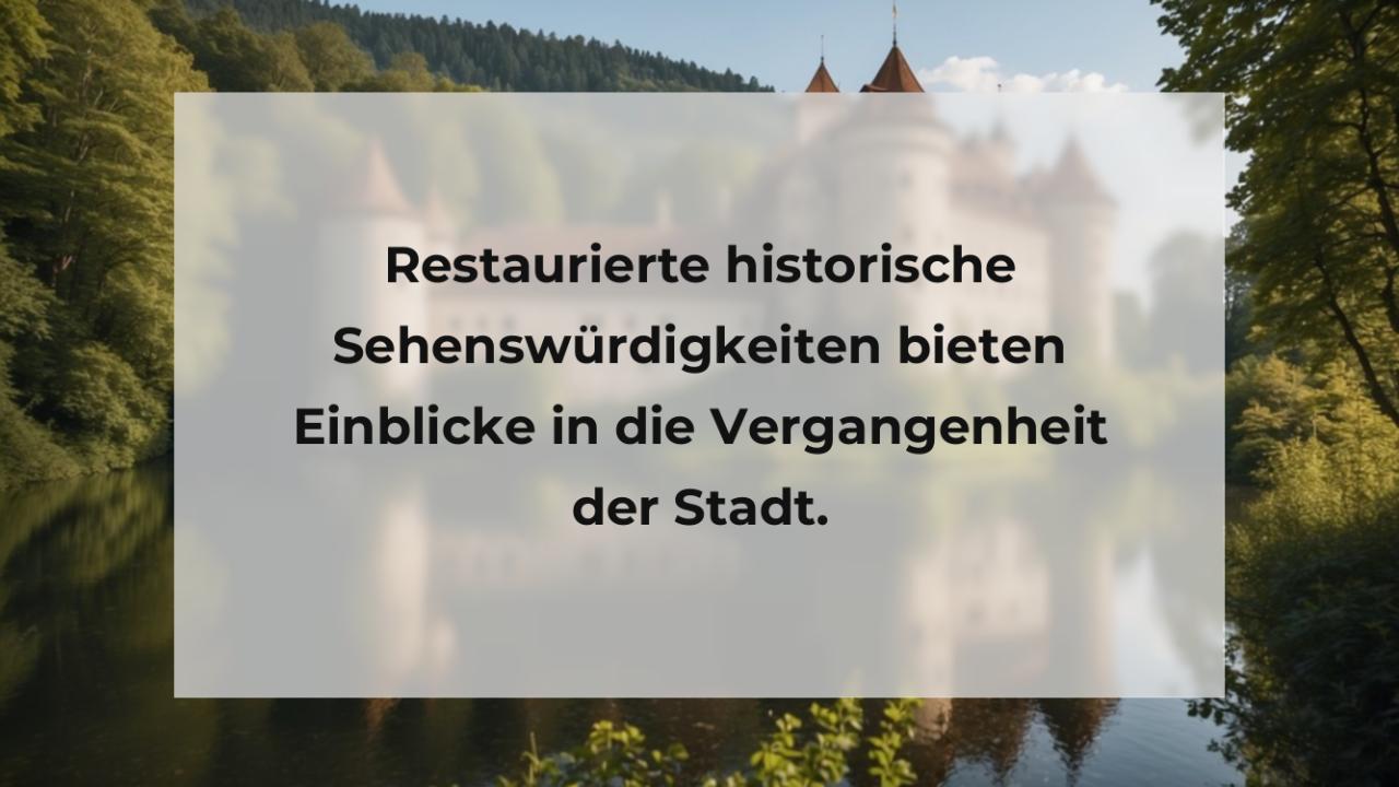 Restaurierte historische Sehenswürdigkeiten bieten Einblicke in die Vergangenheit der Stadt.