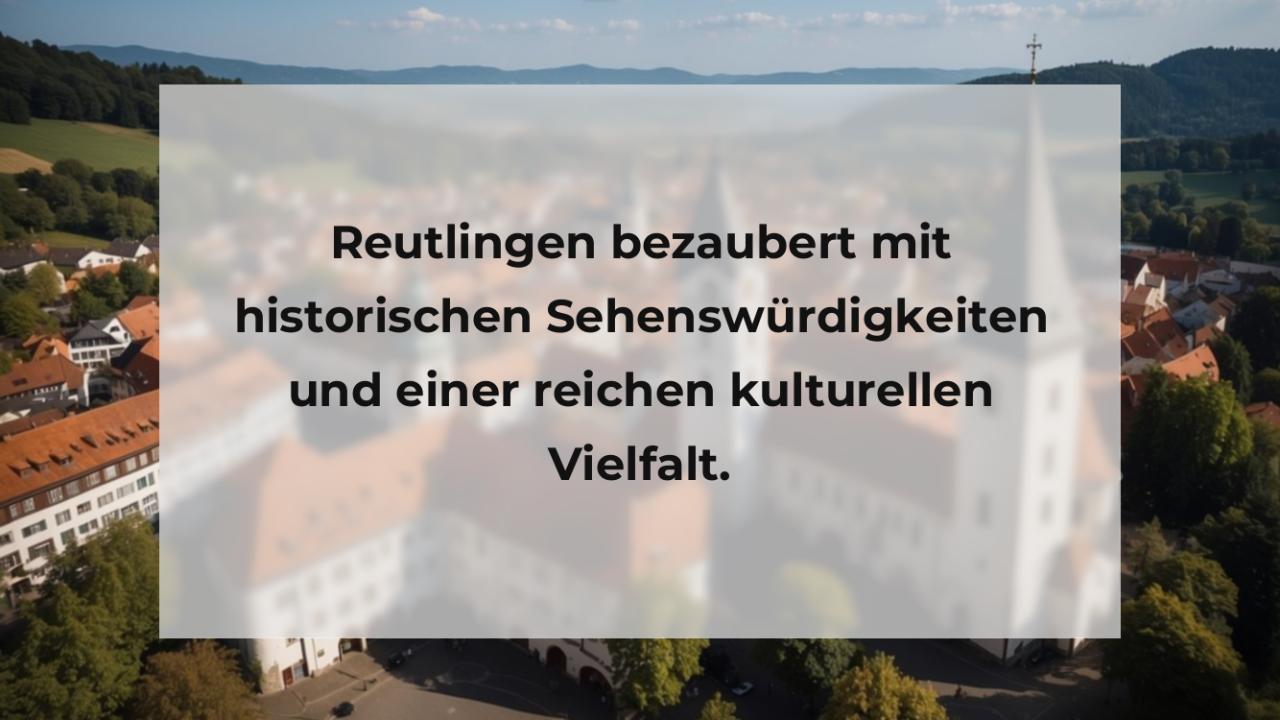 Reutlingen bezaubert mit historischen Sehenswürdigkeiten und einer reichen kulturellen Vielfalt.