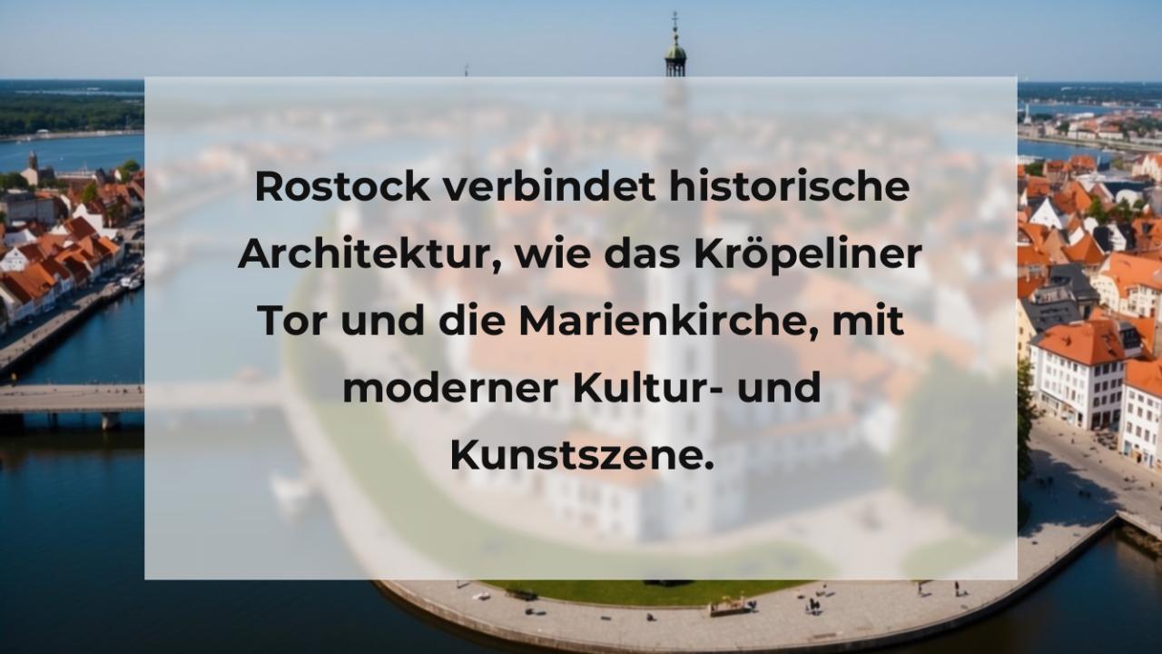 Rostock verbindet historische Architektur, wie das Kröpeliner Tor und die Marienkirche, mit moderner Kultur- und Kunstszene.