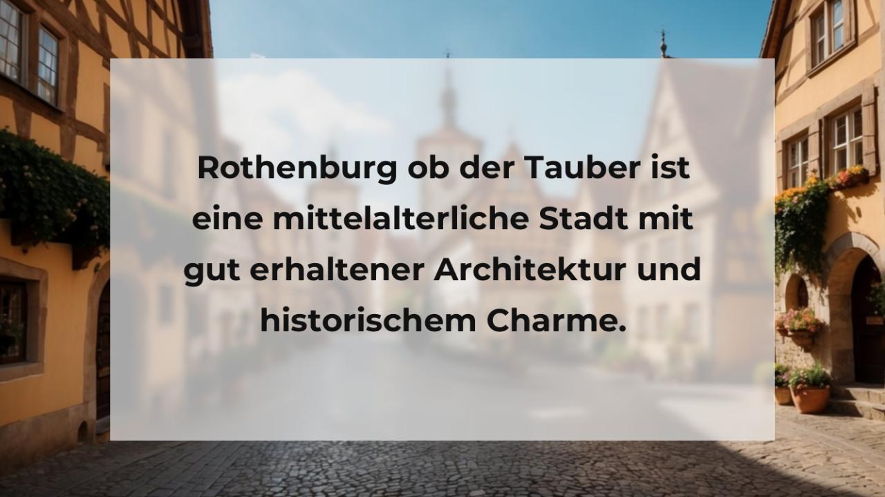 Rothenburg ob der Tauber ist eine mittelalterliche Stadt mit gut erhaltener Architektur und historischem Charme.