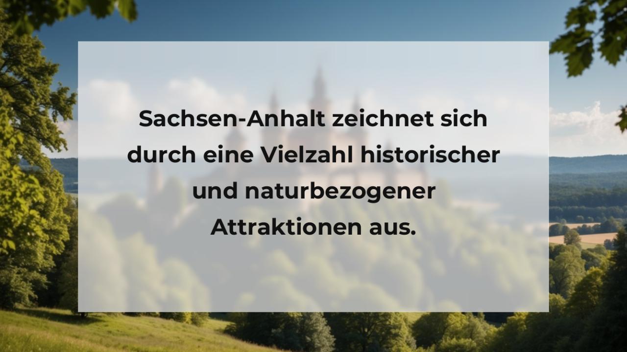 Sachsen-Anhalt zeichnet sich durch eine Vielzahl historischer und naturbezogener Attraktionen aus.