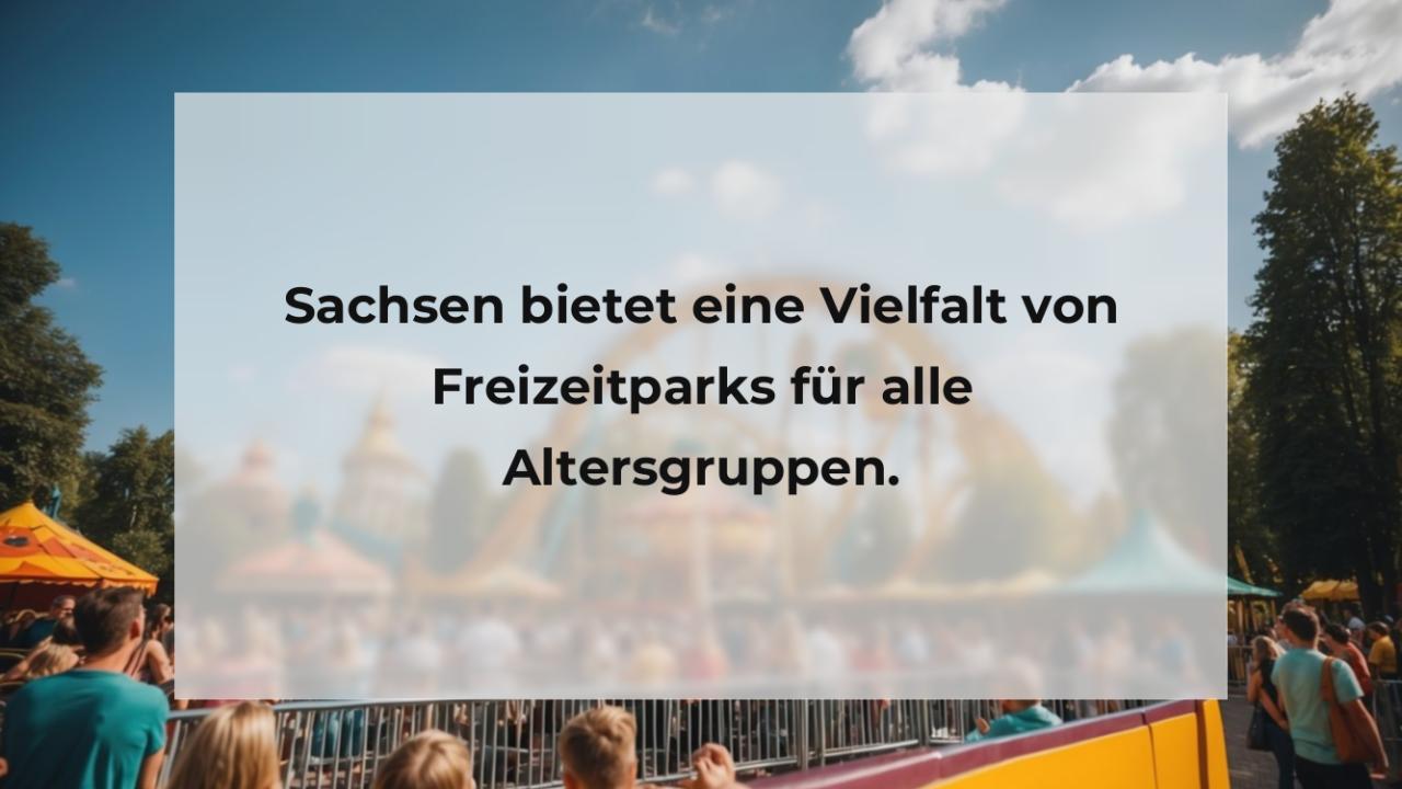 Sachsen bietet eine Vielfalt von Freizeitparks für alle Altersgruppen.