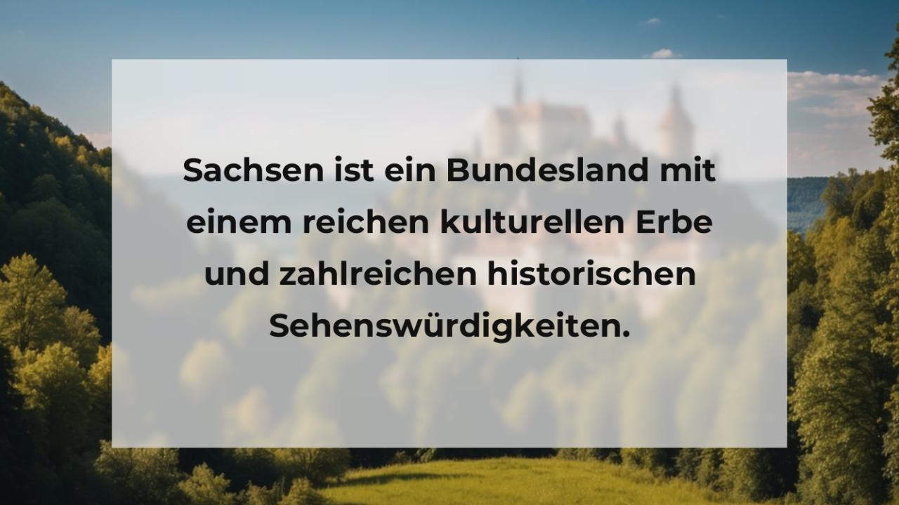 Sachsen ist ein Bundesland mit einem reichen kulturellen Erbe und zahlreichen historischen Sehenswürdigkeiten.