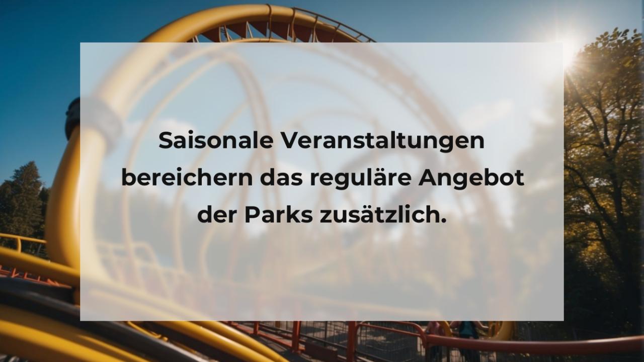 Saisonale Veranstaltungen bereichern das reguläre Angebot der Parks zusätzlich.