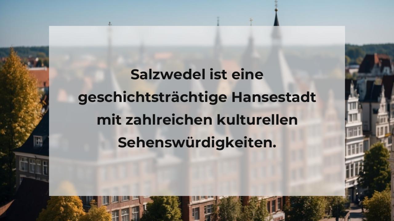 Salzwedel ist eine geschichtsträchtige Hansestadt mit zahlreichen kulturellen Sehenswürdigkeiten.