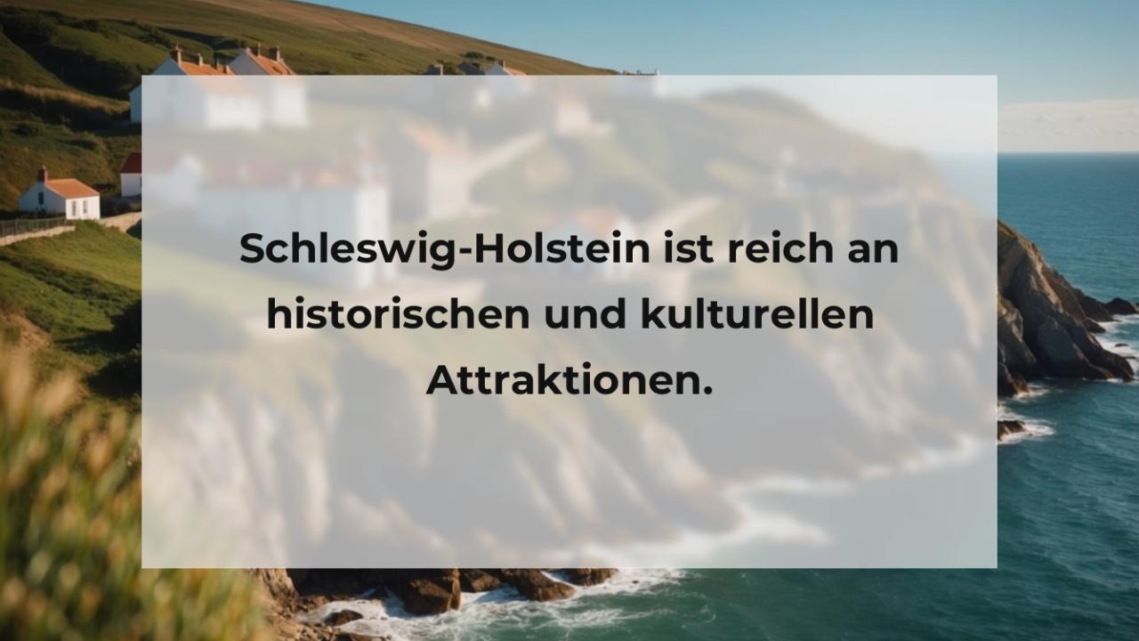 Schleswig-Holstein ist reich an historischen und kulturellen Attraktionen.