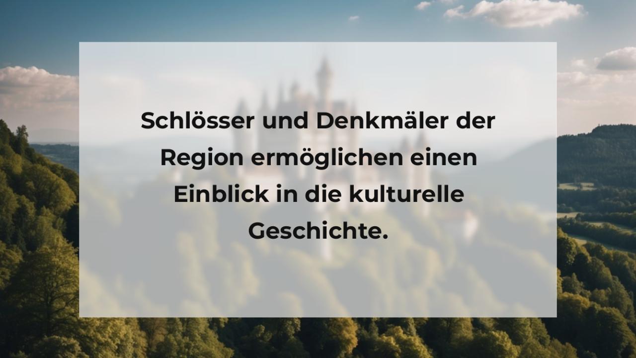 Schlösser und Denkmäler der Region ermöglichen einen Einblick in die kulturelle Geschichte.