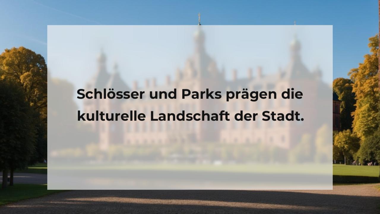 Schlösser und Parks prägen die kulturelle Landschaft der Stadt.