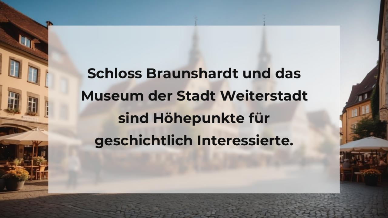 Schloss Braunshardt und das Museum der Stadt Weiterstadt sind Höhepunkte für geschichtlich Interessierte.