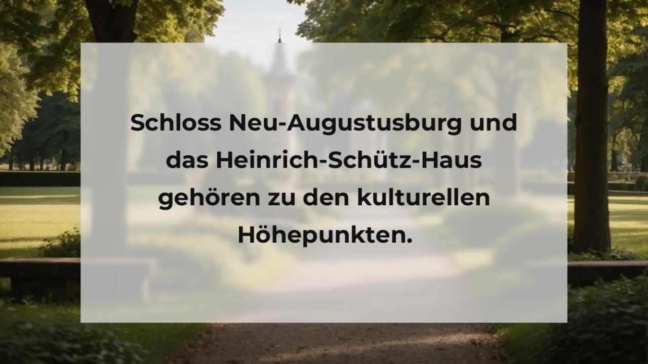 Schloss Neu-Augustusburg und das Heinrich-Schütz-Haus gehören zu den kulturellen Höhepunkten.