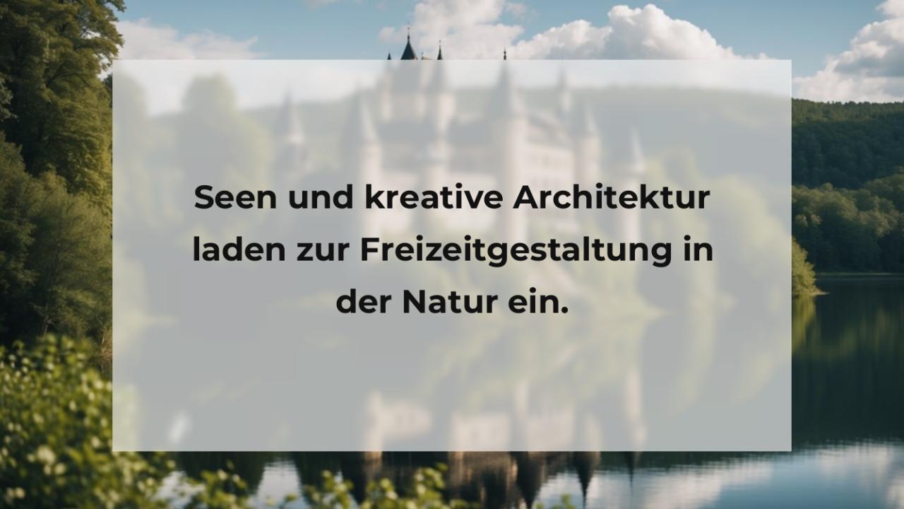 Seen und kreative Architektur laden zur Freizeitgestaltung in der Natur ein.