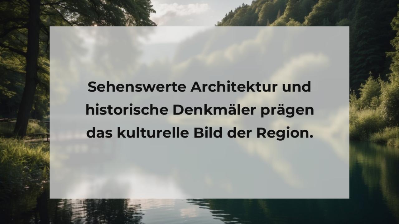 Sehenswerte Architektur und historische Denkmäler prägen das kulturelle Bild der Region.