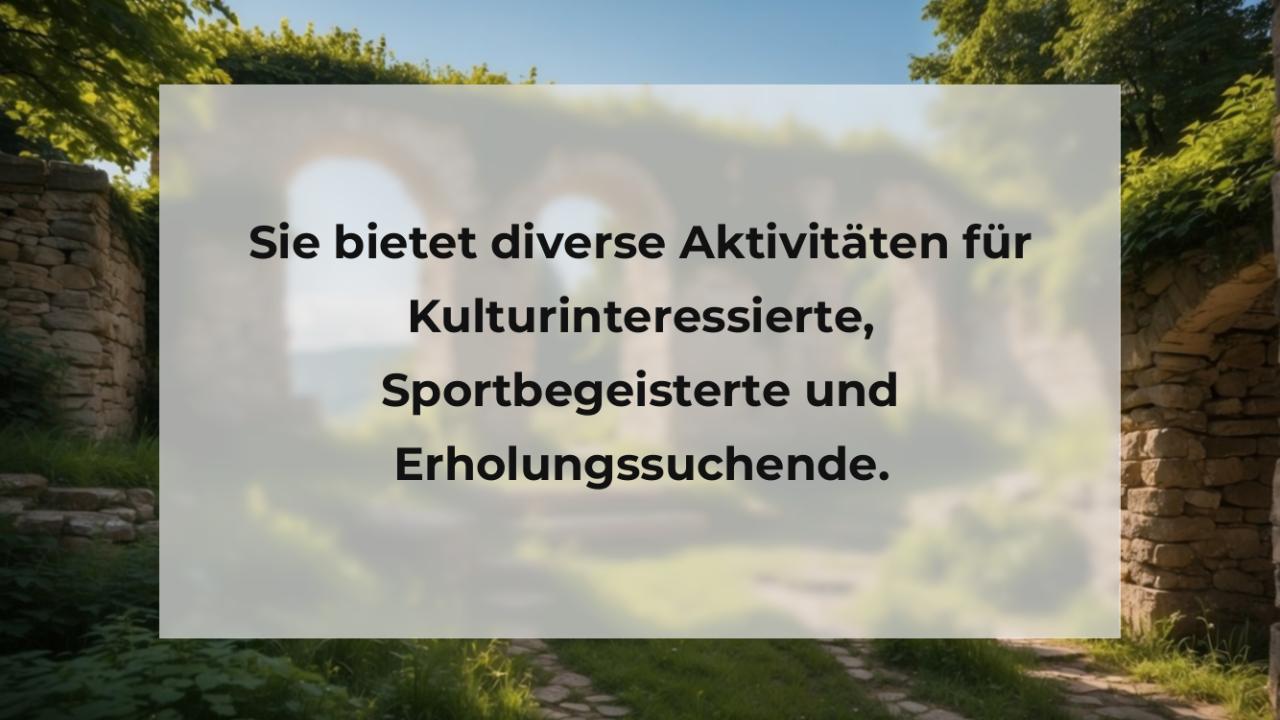 Sie bietet diverse Aktivitäten für Kulturinteressierte, Sportbegeisterte und Erholungssuchende.