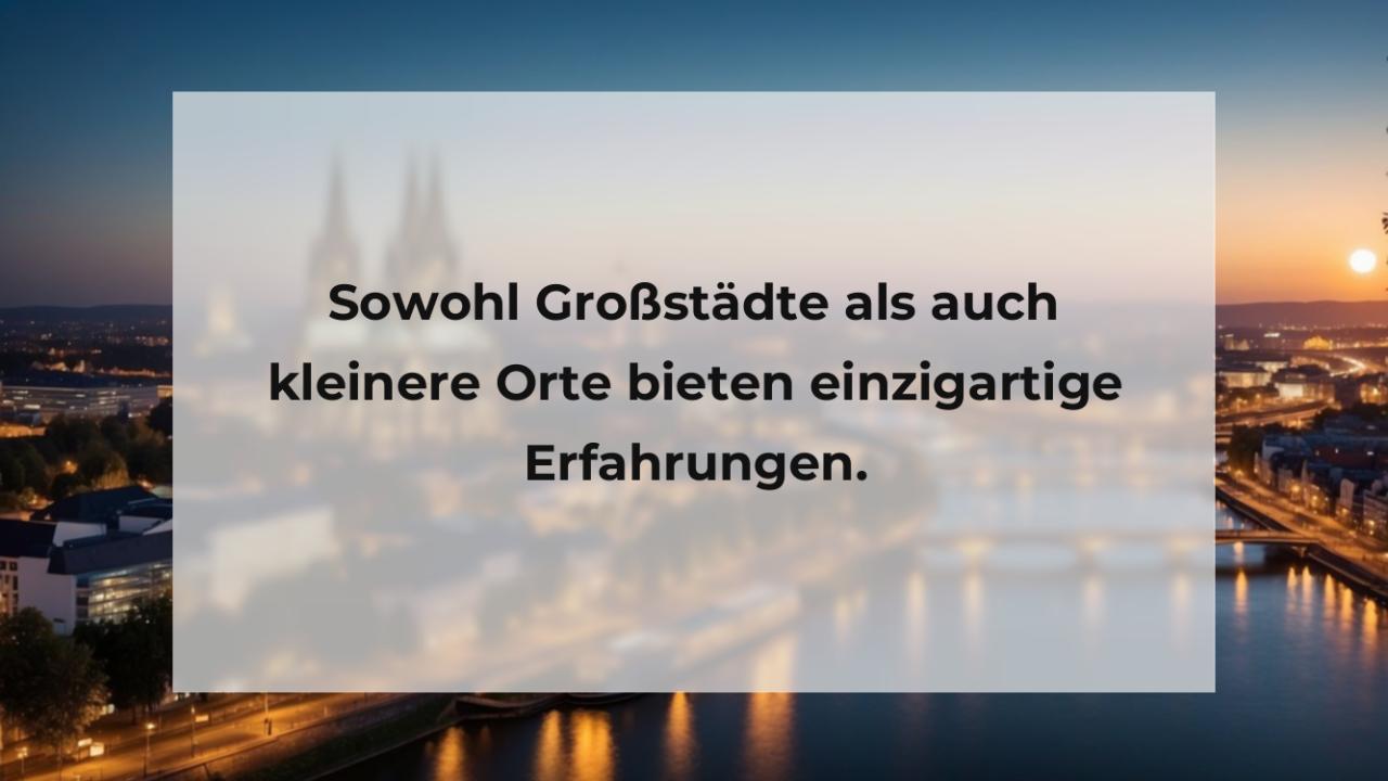 Sowohl Großstädte als auch kleinere Orte bieten einzigartige Erfahrungen.