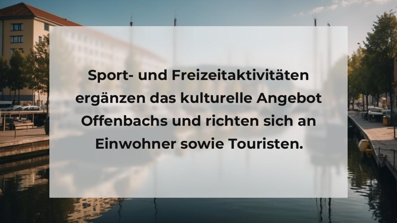 Sport- und Freizeitaktivitäten ergänzen das kulturelle Angebot Offenbachs und richten sich an Einwohner sowie Touristen.