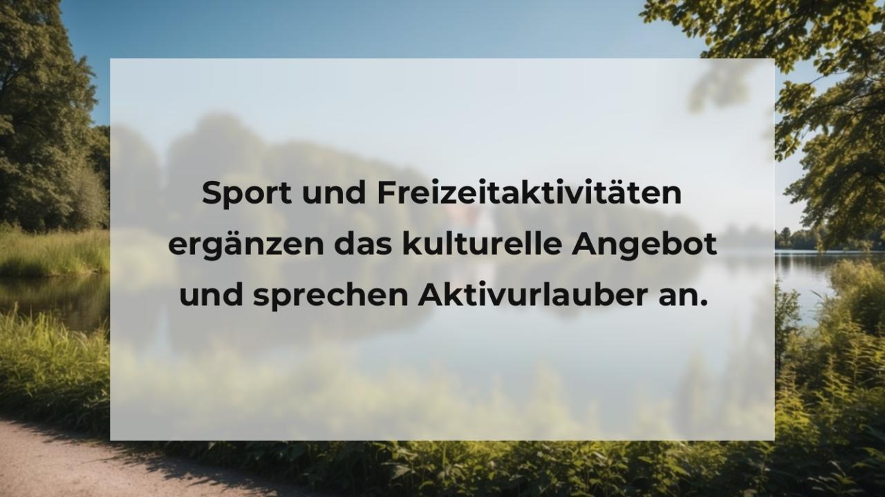 Sport und Freizeitaktivitäten ergänzen das kulturelle Angebot und sprechen Aktivurlauber an.