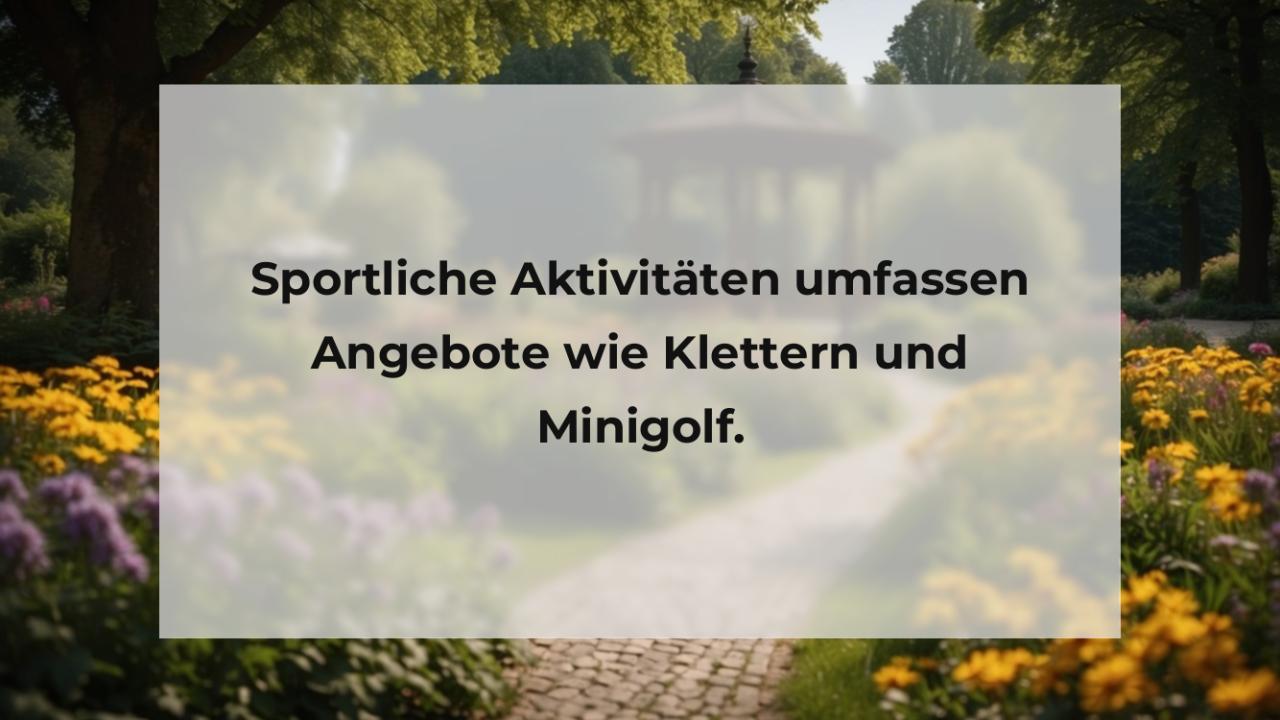 Sportliche Aktivitäten umfassen Angebote wie Klettern und Minigolf.