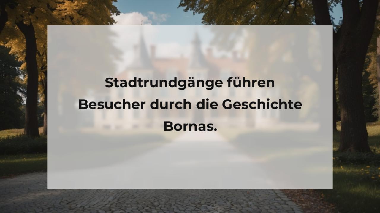 Stadtrundgänge führen Besucher durch die Geschichte Bornas.