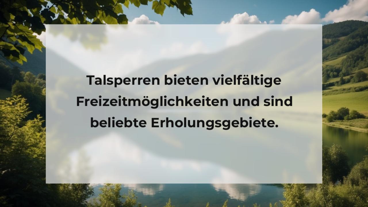 Talsperren bieten vielfältige Freizeitmöglichkeiten und sind beliebte Erholungsgebiete.