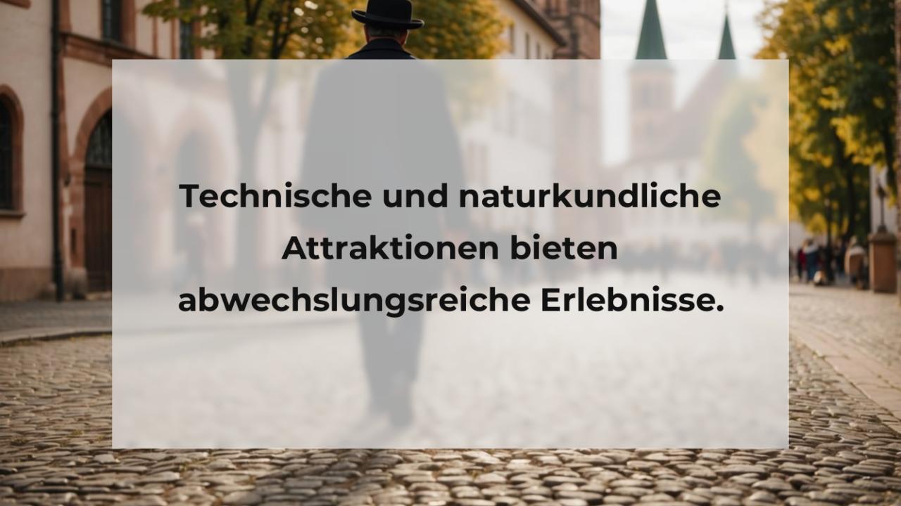 Technische und naturkundliche Attraktionen bieten abwechslungsreiche Erlebnisse.