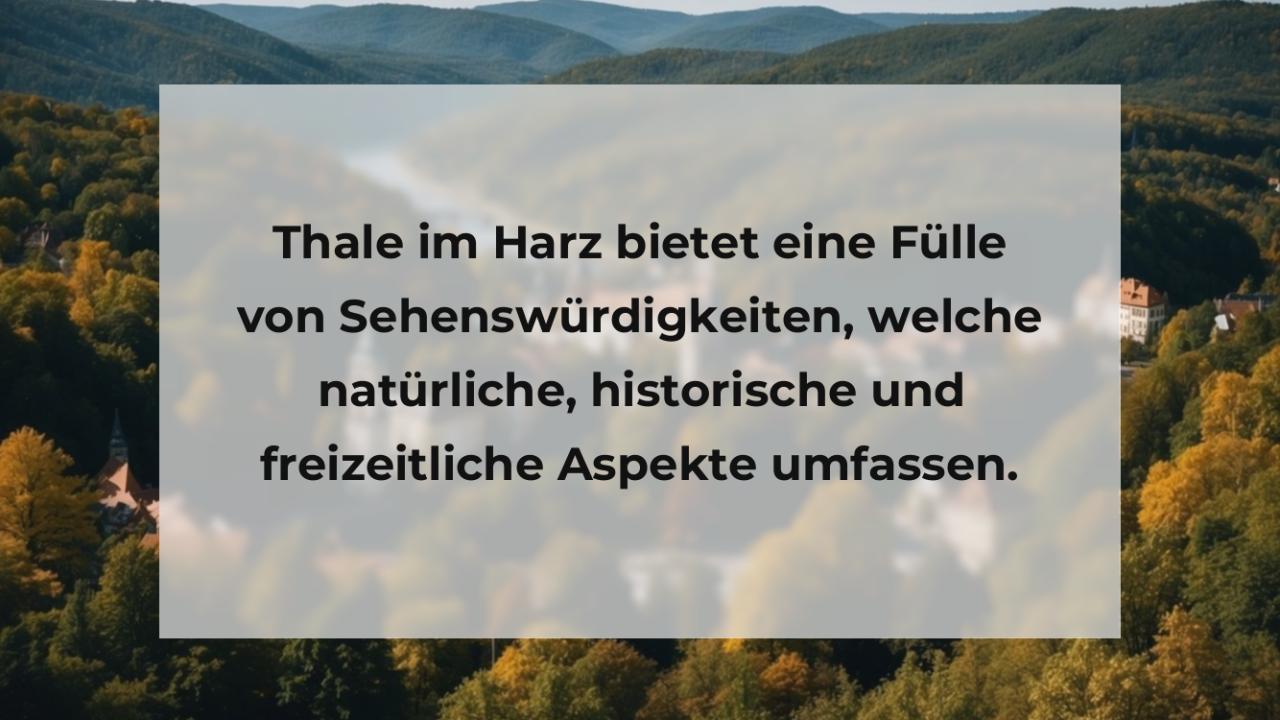 Thale im Harz bietet eine Fülle von Sehenswürdigkeiten, welche natürliche, historische und freizeitliche Aspekte umfassen.