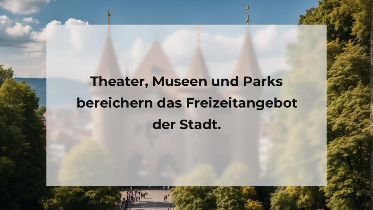 Theater, Museen und Parks bereichern das Freizeitangebot der Stadt.