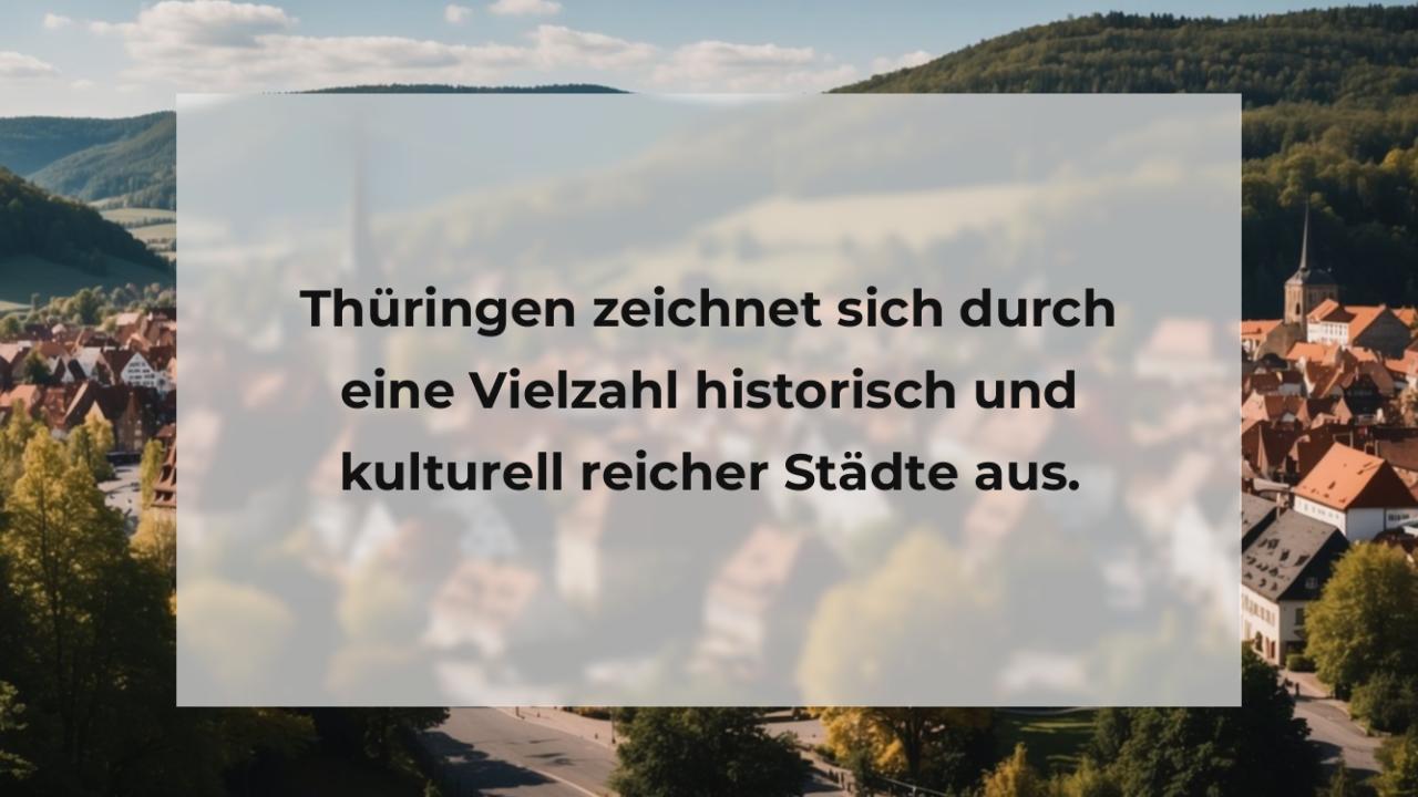 Thüringen zeichnet sich durch eine Vielzahl historisch und kulturell reicher Städte aus.