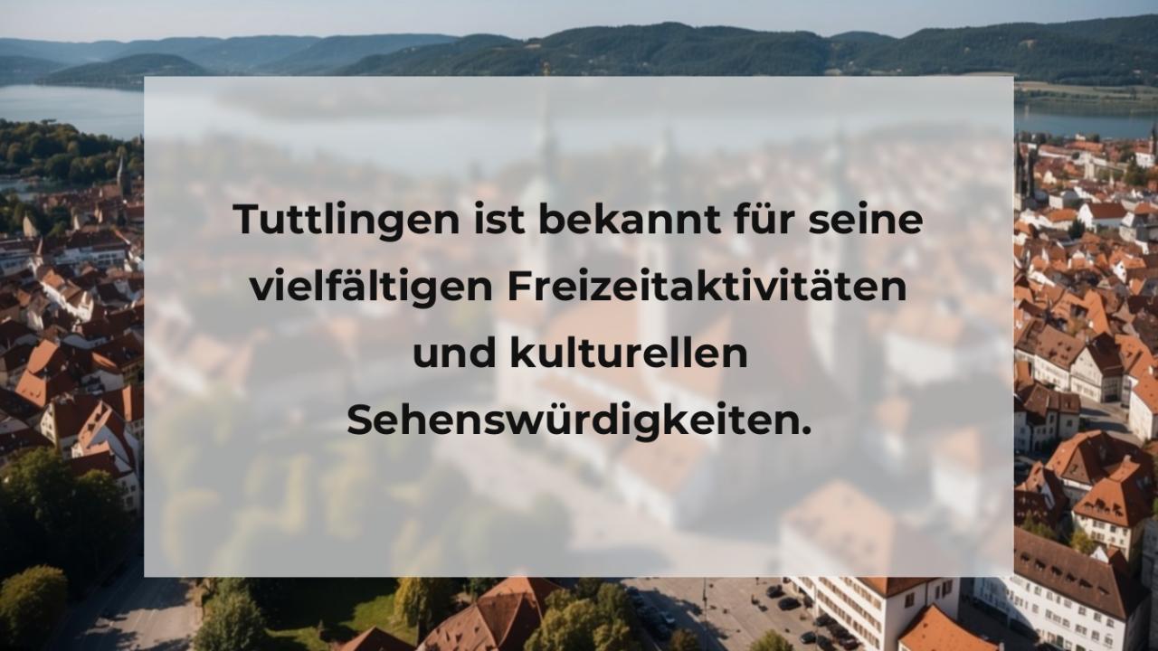 Tuttlingen ist bekannt für seine vielfältigen Freizeitaktivitäten und kulturellen Sehenswürdigkeiten.