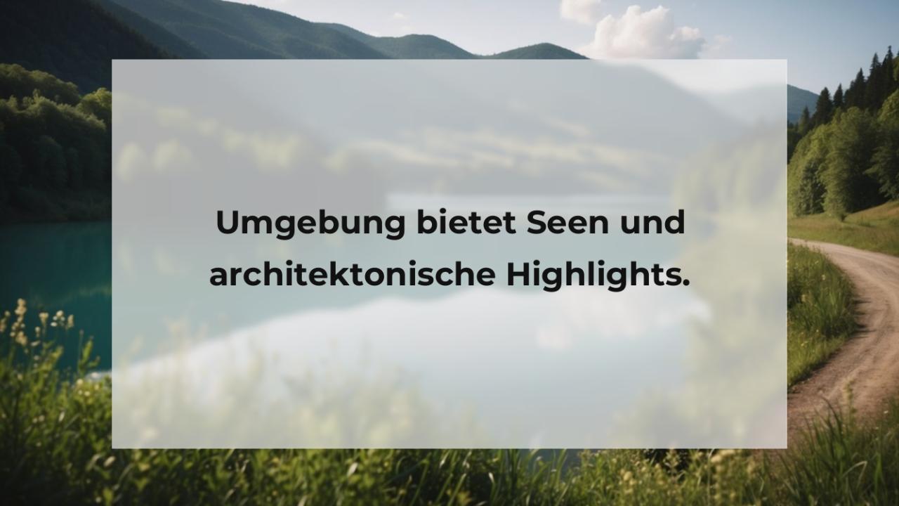 Umgebung bietet Seen und architektonische Highlights.