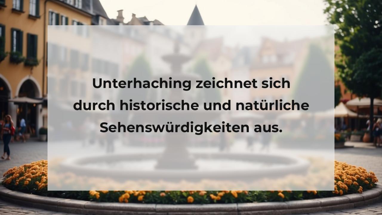 Unterhaching zeichnet sich durch historische und natürliche Sehenswürdigkeiten aus.