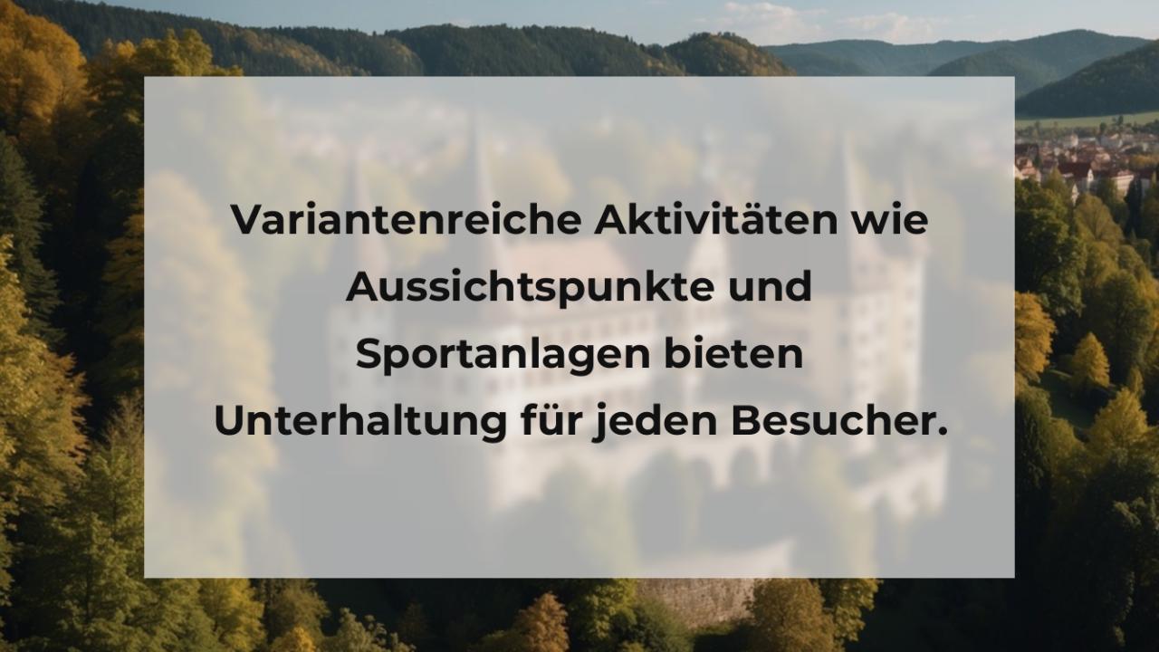 Variantenreiche Aktivitäten wie Aussichtspunkte und Sportanlagen bieten Unterhaltung für jeden Besucher.