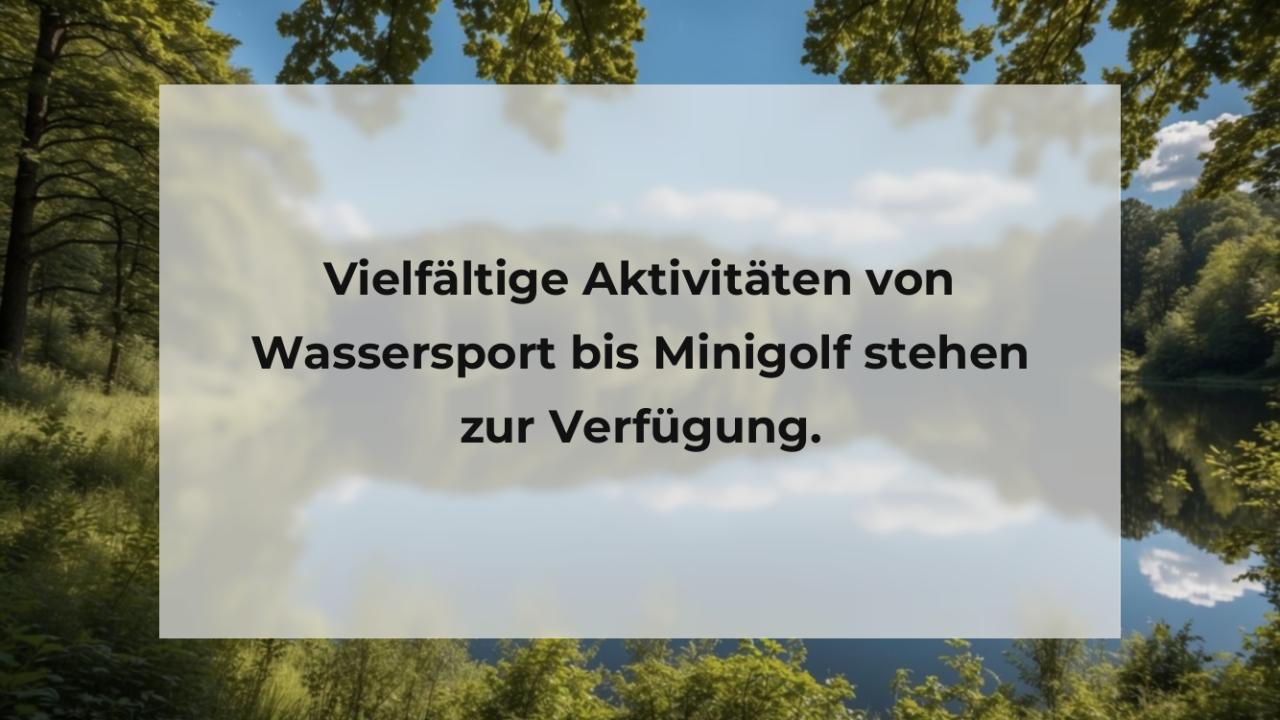 Vielfältige Aktivitäten von Wassersport bis Minigolf stehen zur Verfügung.