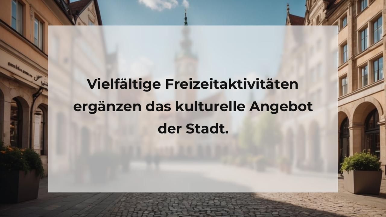 Vielfältige Freizeitaktivitäten ergänzen das kulturelle Angebot der Stadt.