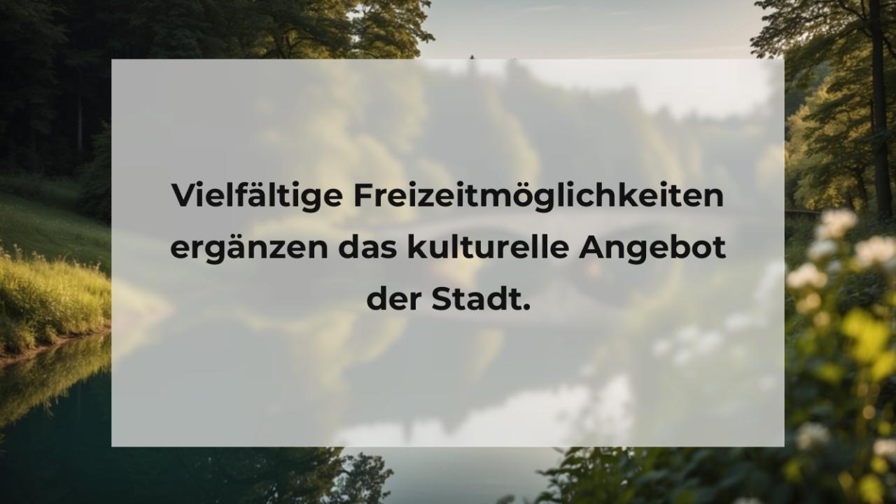 Vielfältige Freizeitmöglichkeiten ergänzen das kulturelle Angebot der Stadt.