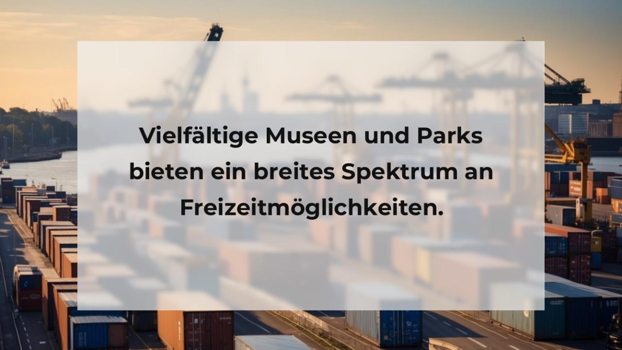 Vielfältige Museen und Parks bieten ein breites Spektrum an Freizeitmöglichkeiten.