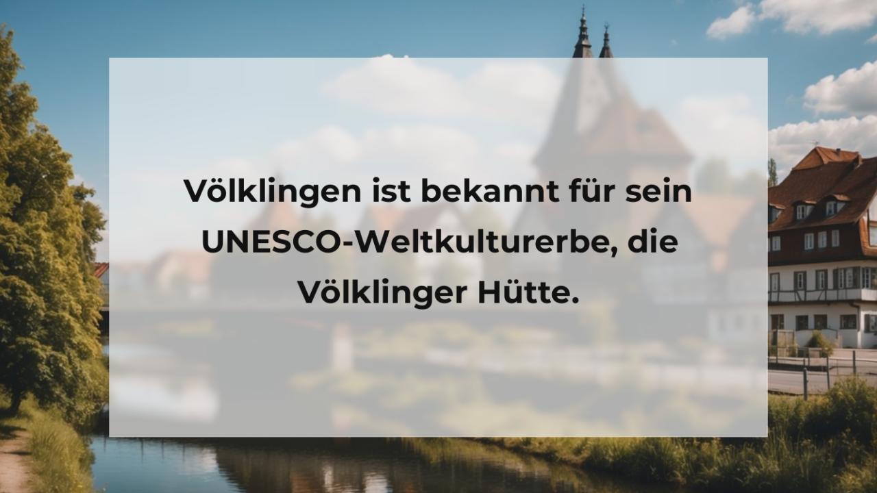 Völklingen ist bekannt für sein UNESCO-Weltkulturerbe, die Völklinger Hütte.