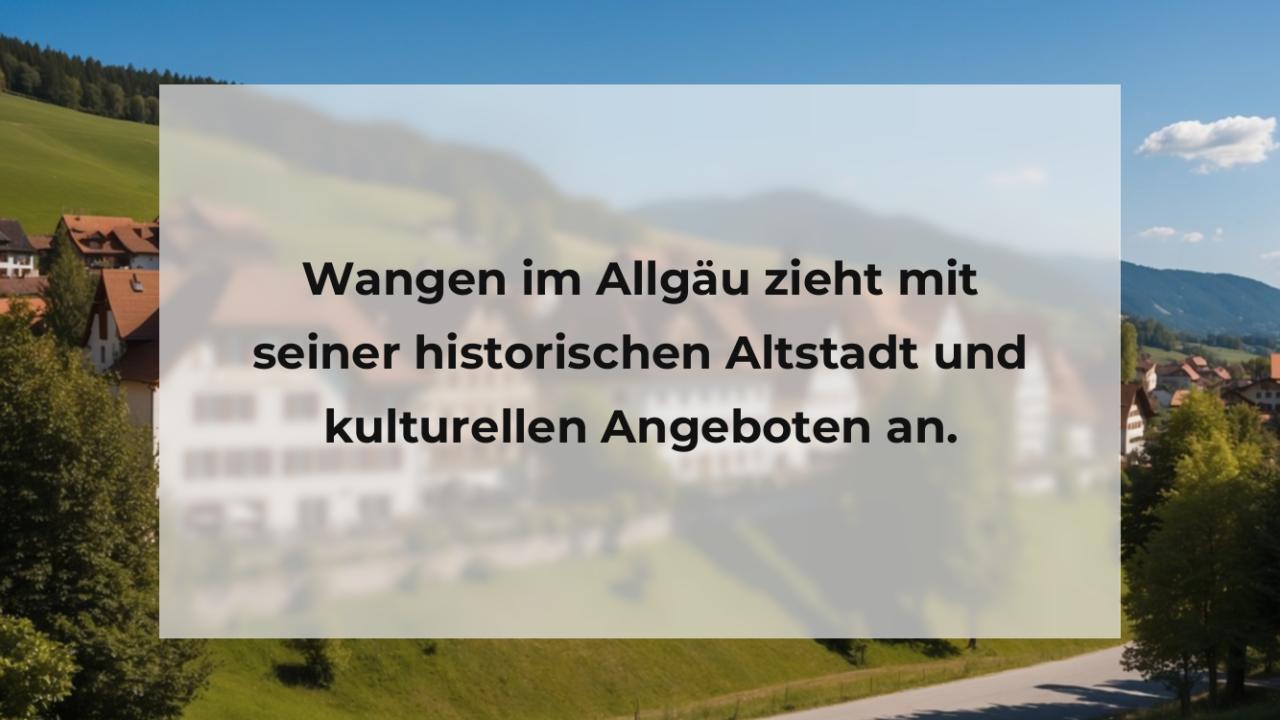 Wangen im Allgäu zieht mit seiner historischen Altstadt und kulturellen Angeboten an.