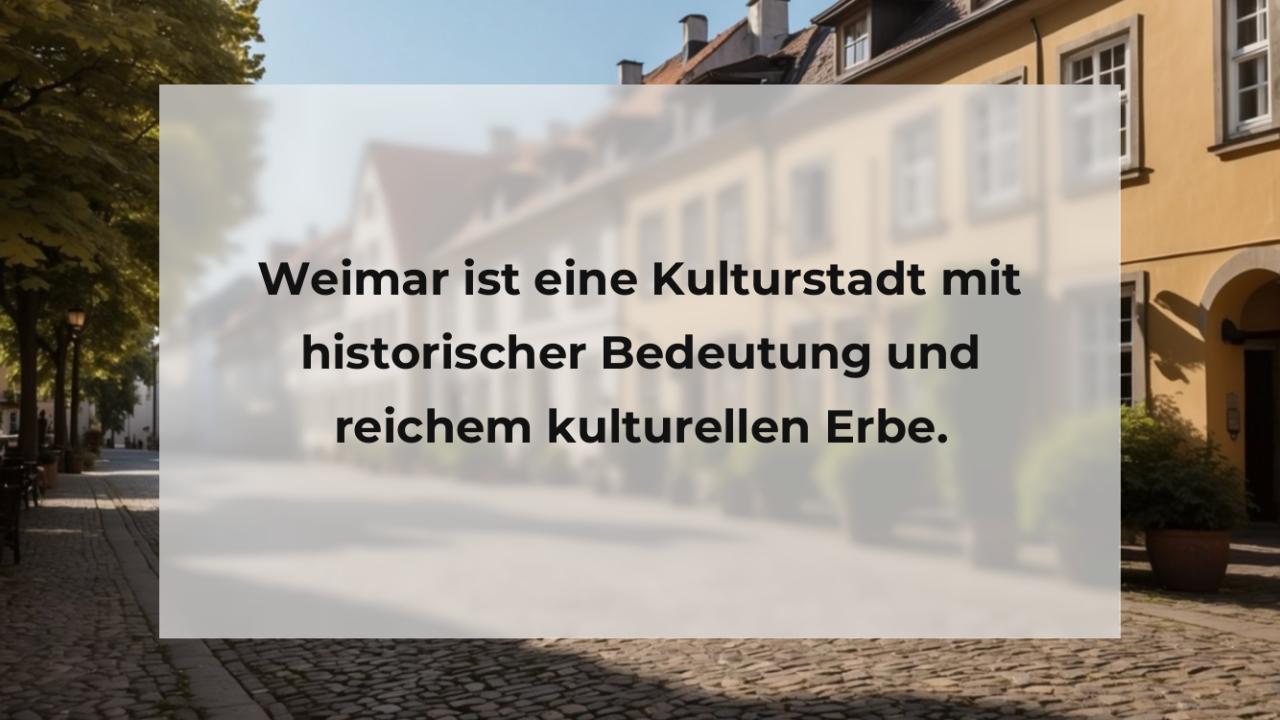 Weimar ist eine Kulturstadt mit historischer Bedeutung und reichem kulturellen Erbe.