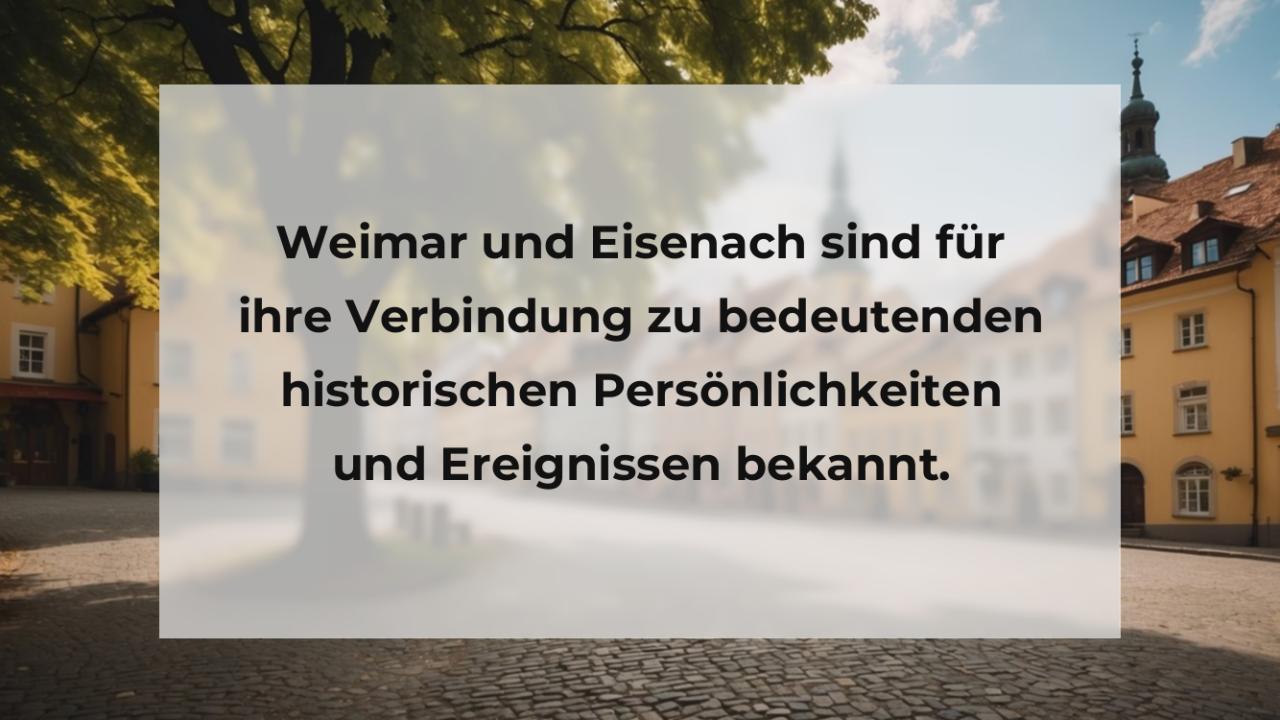 Weimar und Eisenach sind für ihre Verbindung zu bedeutenden historischen Persönlichkeiten und Ereignissen bekannt.