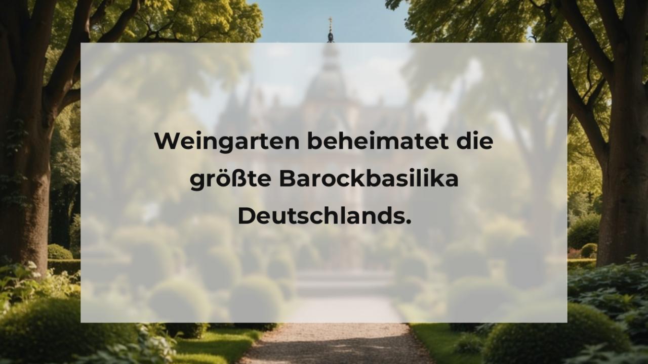 Weingarten beheimatet die größte Barockbasilika Deutschlands.