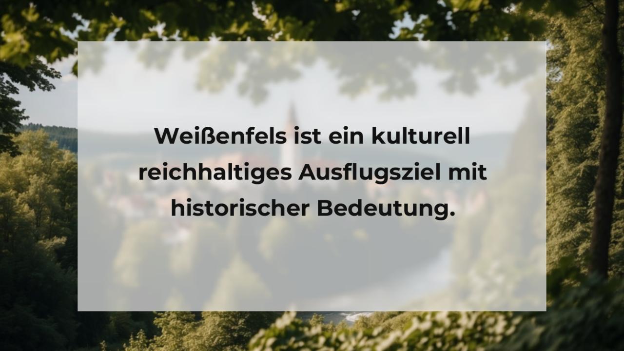 Weißenfels ist ein kulturell reichhaltiges Ausflugsziel mit historischer Bedeutung.