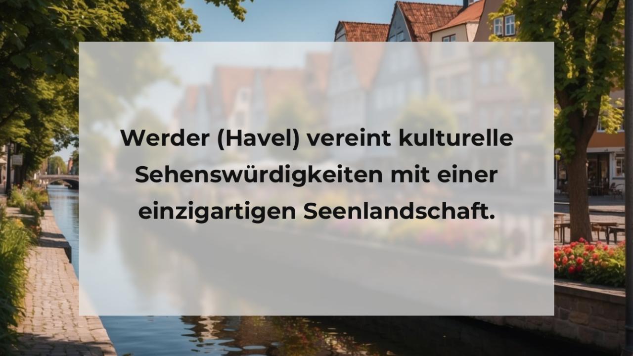 Werder (Havel) vereint kulturelle Sehenswürdigkeiten mit einer einzigartigen Seenlandschaft.