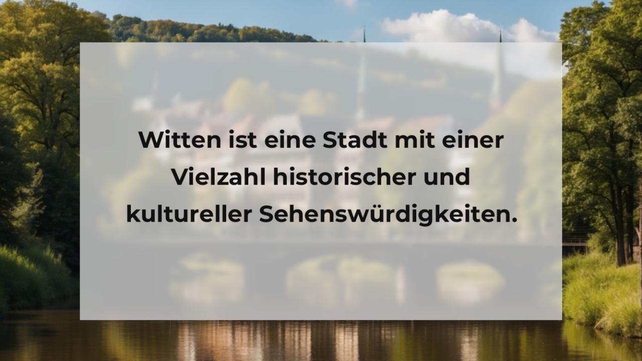 Witten ist eine Stadt mit einer Vielzahl historischer und kultureller Sehenswürdigkeiten.