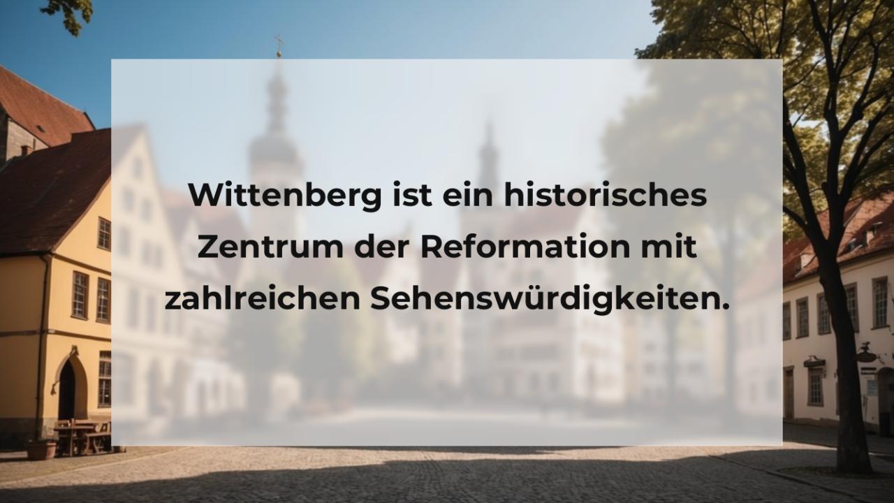 Wittenberg ist ein historisches Zentrum der Reformation mit zahlreichen Sehenswürdigkeiten.