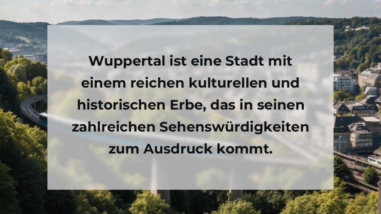 Wuppertal ist eine Stadt mit einem reichen kulturellen und historischen Erbe, das in seinen zahlreichen Sehenswürdigkeiten zum Ausdruck kommt.