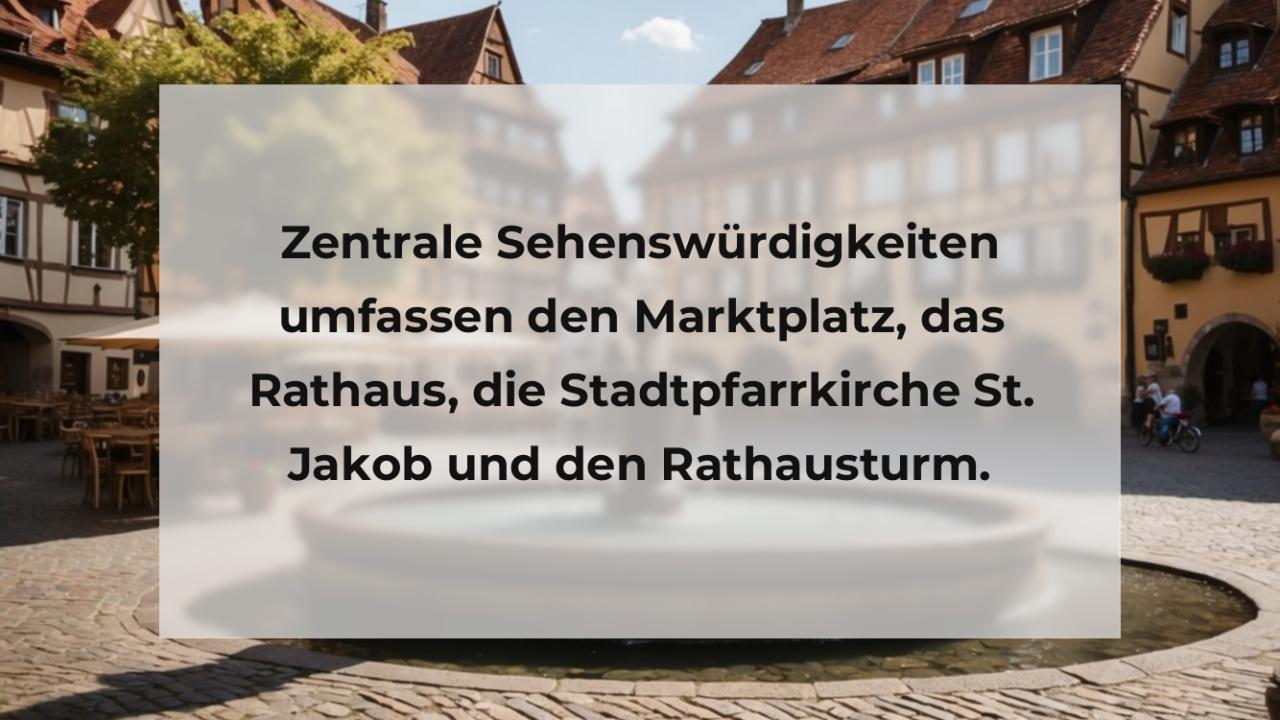 Zentrale Sehenswürdigkeiten umfassen den Marktplatz, das Rathaus, die Stadtpfarrkirche St. Jakob und den Rathausturm.