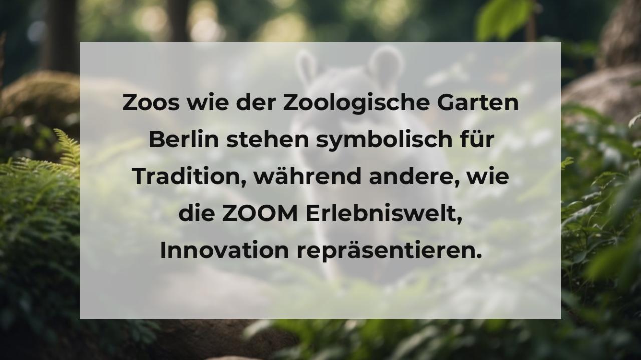 Zoos wie der Zoologische Garten Berlin stehen symbolisch für Tradition, während andere, wie die ZOOM Erlebniswelt, Innovation repräsentieren.