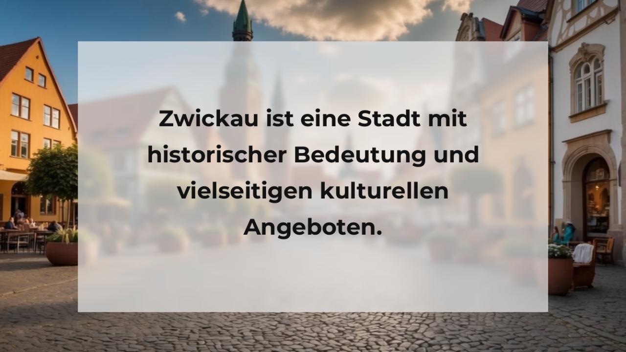 Zwickau ist eine Stadt mit historischer Bedeutung und vielseitigen kulturellen Angeboten.